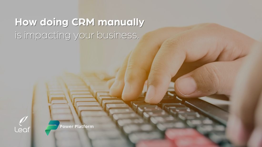 How doing CRM manually is impacting your business.