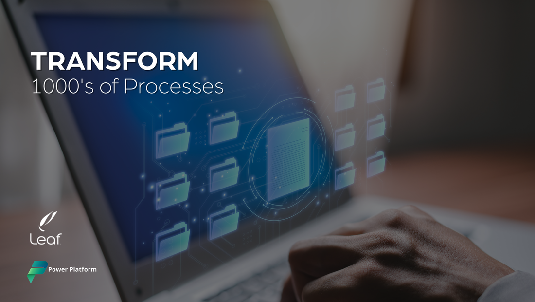 Leaf helps you transform 1000's of processes using Power Platform.